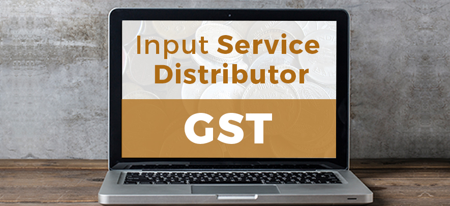 The concept of Input Service Distributor under GST
