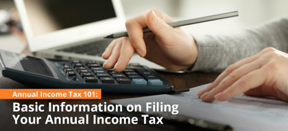Annual Income Tax 101: Basic Information on Filing Your Annual Income Tax
