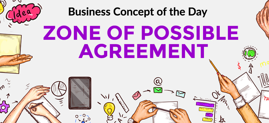 Zone of Possible Agreement - Business concept of the day