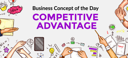 Competitive Advantage - Business concept of the day