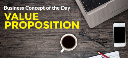 Value Proposition - Business concept of the day