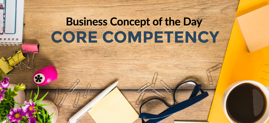 Core Competency: Business concept of the day