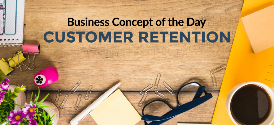 Customer Retention - Business concept of the day