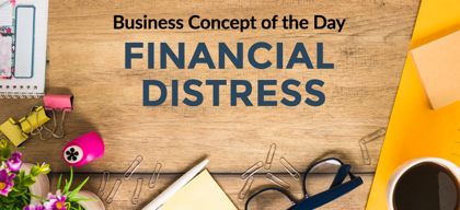 Financial distress - Business concept of the day