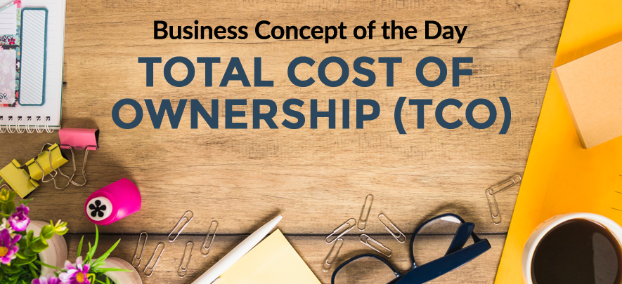 Total Cost of Ownership (TCO) - Business concept of the day