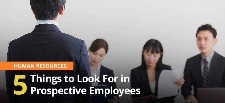 Human Resoruces: 5 Things to Look For in Prospective Employees