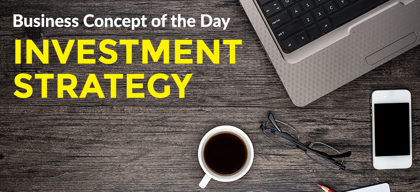 Investment Strategy - Business concept of the day