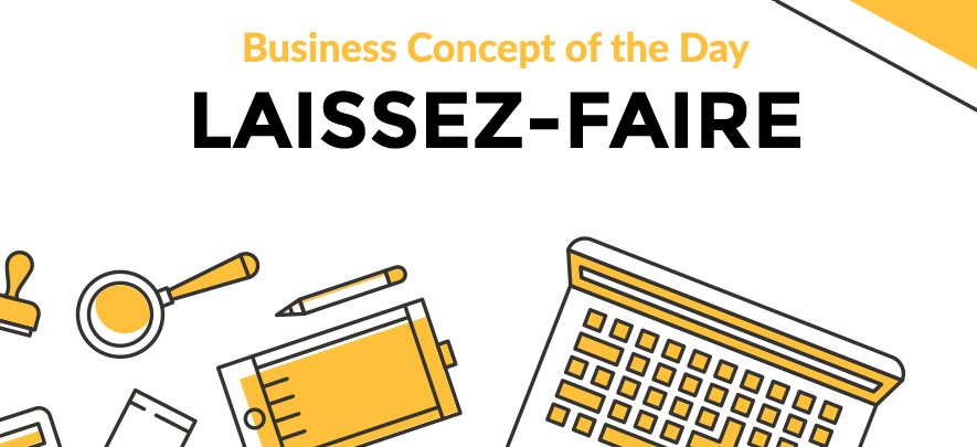 Laissez-Faire - Business concept of the day