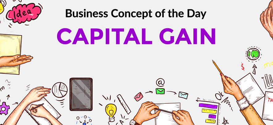 Capital Gain - Business concept of the day