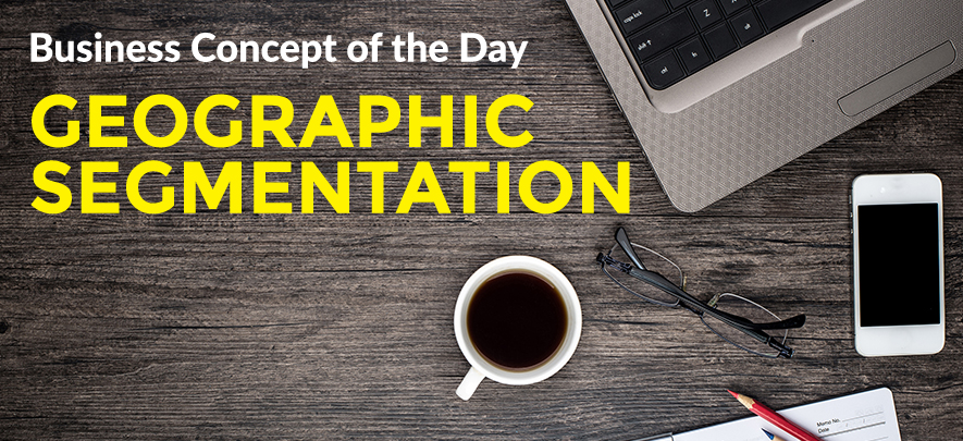 Geographic Segmentation - Business concept of the day