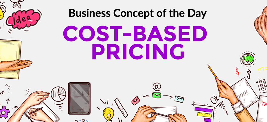 Cost-Based Pricing - Business concept of the day