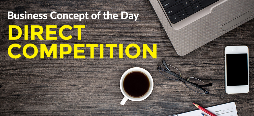 Direct Competition - Business concept of the day