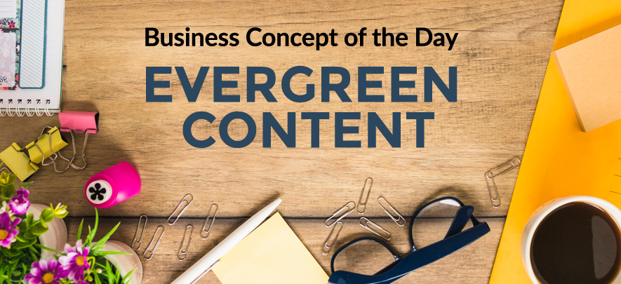 Evergreen Content - Business concept of the day