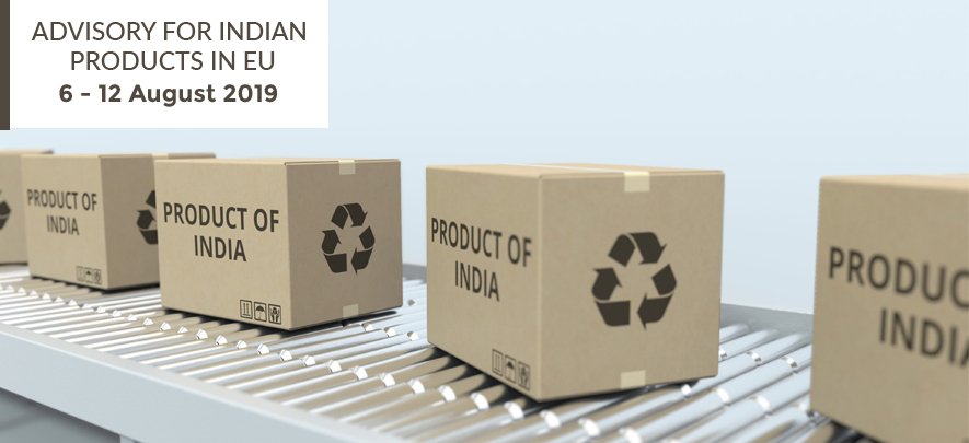 Advisory for Indian products in EU: 6 – 12 August 2019
