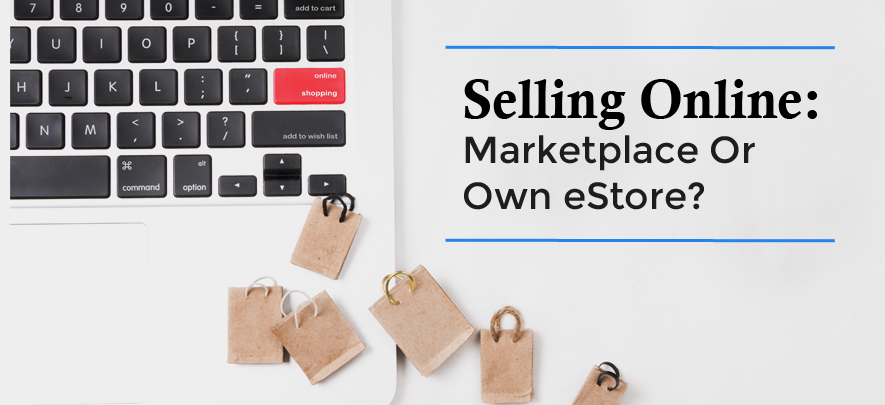 Sell online: Your own e-commerce store vs. marketplaces