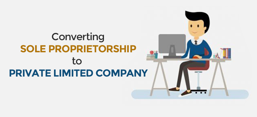 How to convert a sole proprietorship into Private Limited Company?