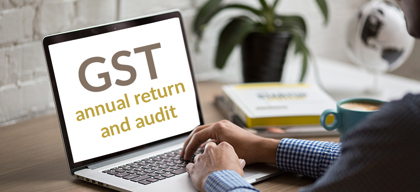 GST annual return and audit related considerations