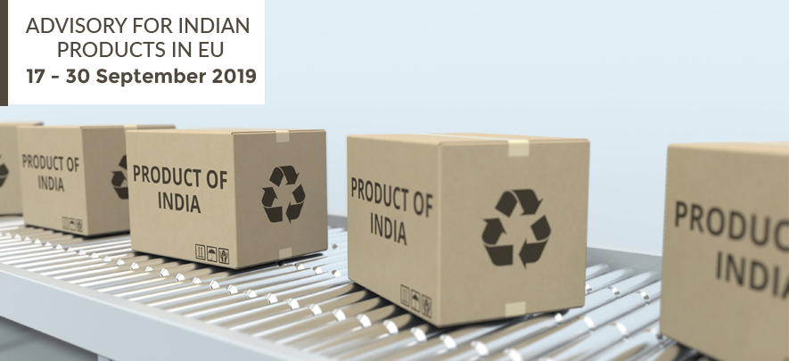 Advisory for Indian products in EU: 17 – 30 September, 2019