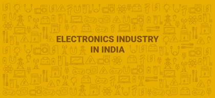 Indian Electronics Industry: Drivers and trends