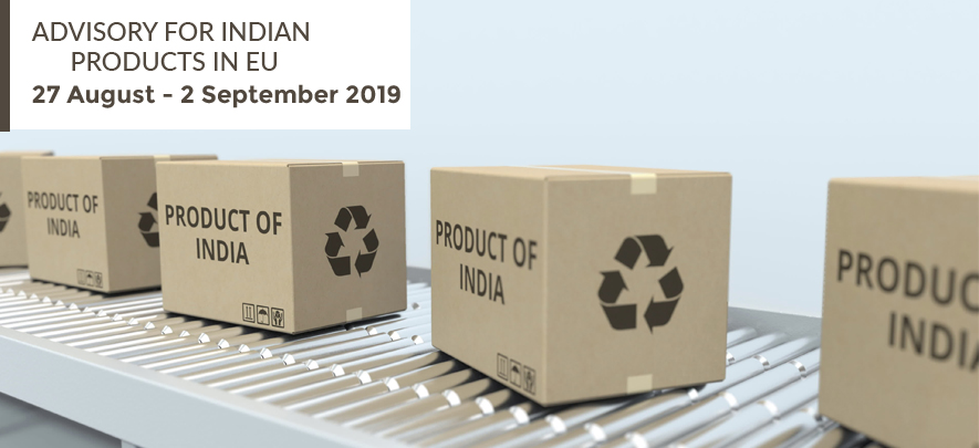 Advisory for Indian products in EU: 27 August – 2 September 2019