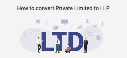 All aspects of the conversion of Private Limited Company into LLP in India