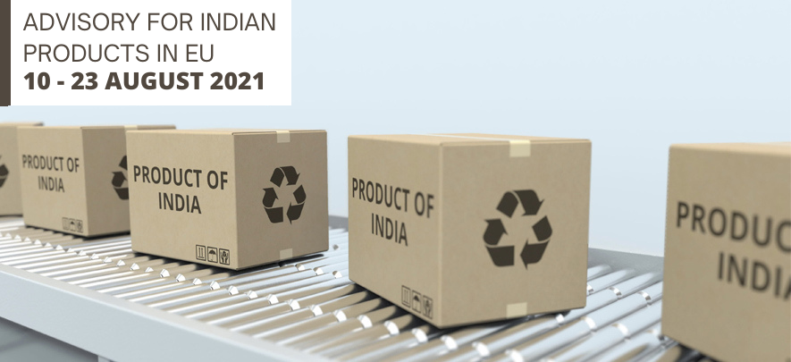 Advisory for Indian products in EU: 10 – 23 August 2021