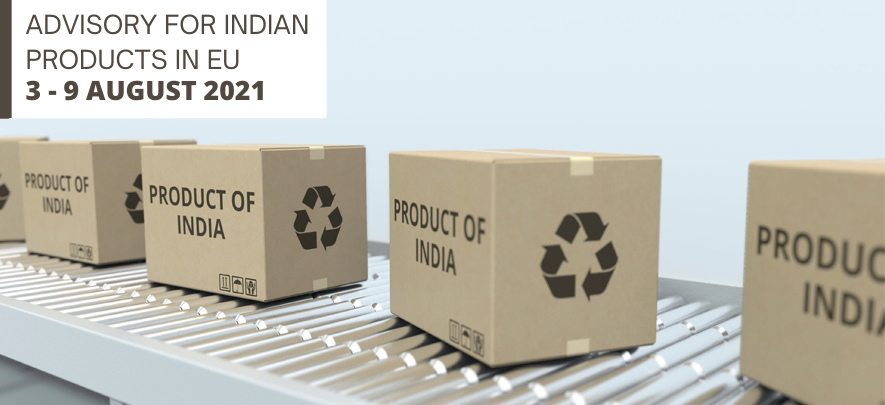 Advisory for Indian products in EU: 3 – 9 August 2021