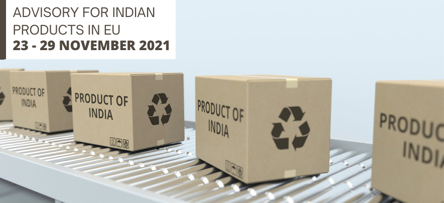 Advisory for Indian products in EU: 23 – 29 November 2021