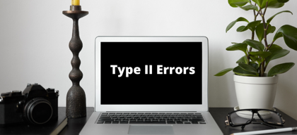 Look out for your Type 2 errors