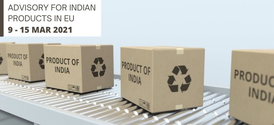 Advisory for Indian products in EU: 9 - 15 March 2021