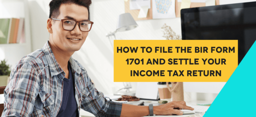 How to file the BIR Form 1701 & settle your Income Tax Return