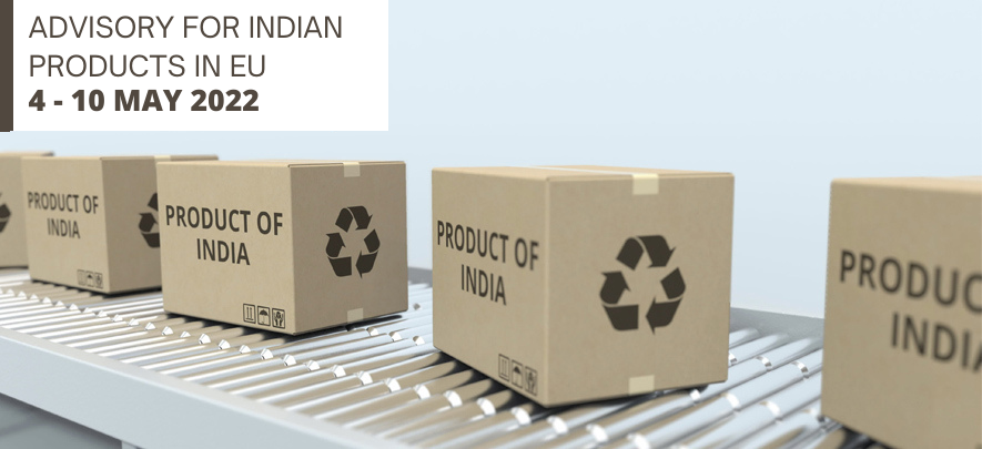 Advisory for Indian products in EU: 4 – 10 May 2022