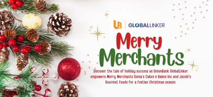 Unwrapping Joy: UnionBank GlobalLinker Empowers Merry Merchants for a Flourishing Christmas Season
