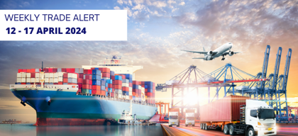 Weekly Trade Alerts for Indian Exporters: 12 - 17 April 2024