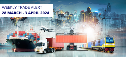 Weekly Trade Alerts for Indian Exporters: 28 March - 3 April 2024
