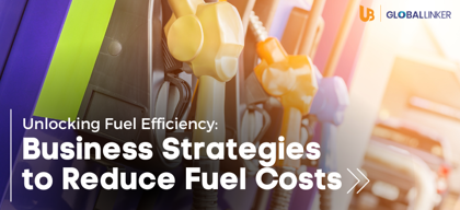 Unlocking Fuel Efficiency: Business Strategies to Reduce Fuel Costs