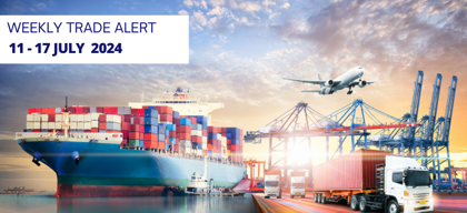Weekly Trade Alerts for Indian Exporters: 11 - 17 July 2024